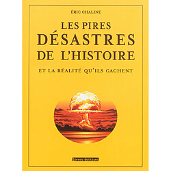 Les pires désastres de l'histoire et la réalité qu'ils cachent - Occasion
