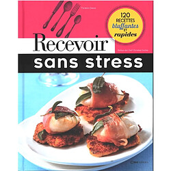 Recevoir sans stress : 120 recettes bluffantes et rapides - Occasion
