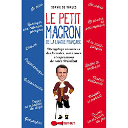 Le petit Macron de la langue française : décryptage savoureux des bons mots et formules prononcées (ou pas) par notre Président - Occasion