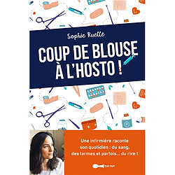 Coup de blouse à l'hosto ! : une infirmière raconte son quotidien : du sang, des larmes et parfois... du rire ! - Occasion
