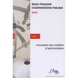 Revue française d'administration publique, n° 161. La circulation des modèles d'administratrion - Occasion