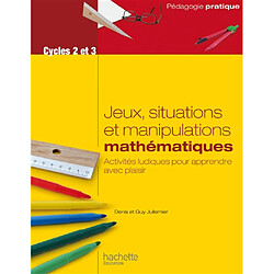 Jeux, situations et manipulations mathématiques, cycles 2 et 3 : activités ludiques pour apprendre avec plaisir - Occasion