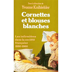 Cornettes et blouses blanches : Histoire des infirmières en France, 1880-1890 - Occasion