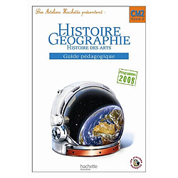 Histoire, géographie, histoire des arts, CM2 cycle 3 : guide pédagogique : programmes 2008 - Occasion