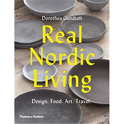 Real Nordic Living : Design, Food, Art, Travel