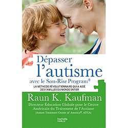 Dépasser l'autisme avec le Son-Rise program : la méthode révolutionnaire qui a aidé des familles du monde entier - Occasion