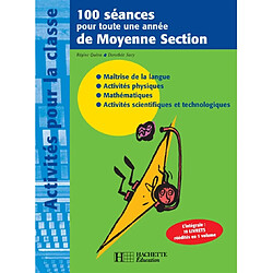 100 séances pour toute une année de moyenne section : maîtrise de la langue, activités physiques, mathématiques, activités scientifiques et technologiques - Occasion