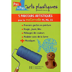 5 parcours artistiques pour la maternelle PS, MS, GS : premiers gestes en peinture, rouge, jaune, bleu, mélanges de couleurs, modeler avec de la terre, mosaïques - Occasion
