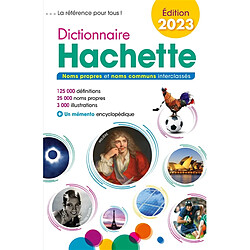 Dictionnaire Hachette 2023 : noms propres et noms communs interclassés : 125.000 définitions, 25.000 noms propres, 3.000 illustrations - Occasion