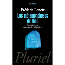 Les métamorphoses de Dieu : des intégrismes aux nouvelles spiritualités - Occasion