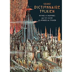 Grand dictionnaire Tolkien : mythes et histoires qui ont inspiré les mondes de Tolkien - Occasion