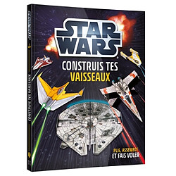 STAR WARS : Cahier d'activité : Construis tes vaisseaux en papier
