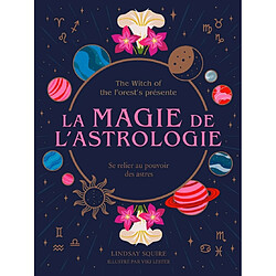 La magie de l'astrologie : se relier au pouvoir des astres · Occasion Lindsay Squire