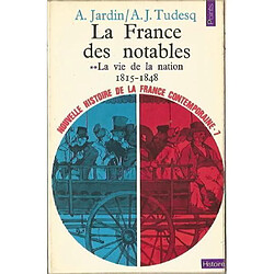 Nouvelle histoire de la France contemporaine. Vol. 7. La France des notables. La vie de la nation, 1815-1848