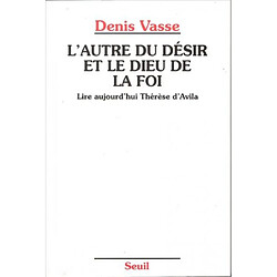 L'autre du désir et le Dieu de la foi : lire aujourd'hui Thérèse d'Avila - Occasion
