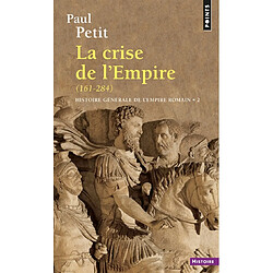 Histoire générale de l'Empire romain. Vol. 2. La Crise de l'Empire : 161-284 - Occasion