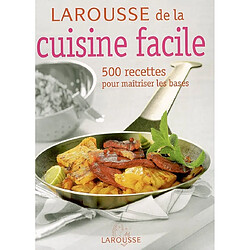 Larousse de la cuisine facile : 500 recettes pour maîtriser les bases · Occasion 