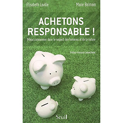 Achetons responsable ! : mieux consommer dans le respect des hommes et de la nature - Occasion