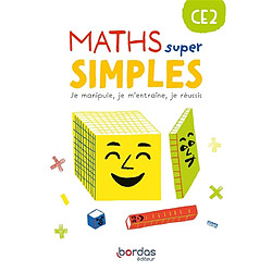 Maths super simples CE2 : je manipule, je m'entraîne, je réussis