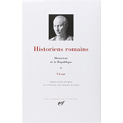 Historiens romains. Vol. 2. Historiens de la République : César