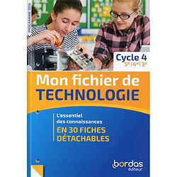 Mon fichier de technologie, cycle 4, 5e, 4e, 3e : l'essentiel des connaissances en 30 fiches détachables : programme 2016