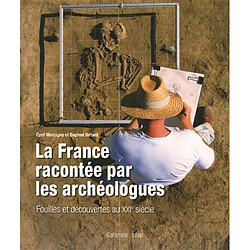 La France racontée par les archéologues : fouilles et découvertes au XXIe siècle - Occasion