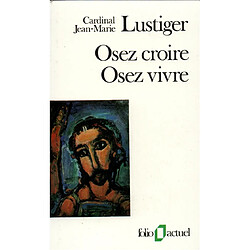 Osez croire, osez vivre : articles, conférences, sermons, interviews : 1981-1984 · Occasion Jean-Marie Lustiger