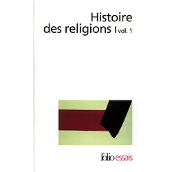 Histoire des religions. Vol. 1-1. Les religions antiques, la formation des religions universelles et les religions de salut en Inde et en Extrême-Orient - Occasion