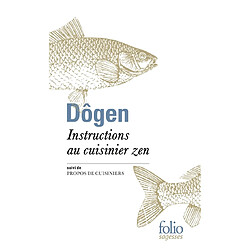 Instructions au cuisinier zen. Tenzo kyôkun. Propos de cuisiniers