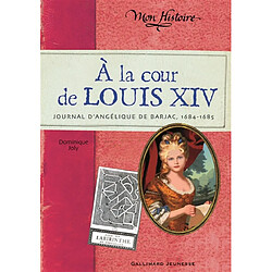 A la cour de Louis XIV : journal d'Angélique de Barjac, 1684-1685 · Occasion Dominique Joly