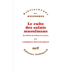 Le culte des saints musulmans : des débuts de l'islam à nos jours - Occasion
