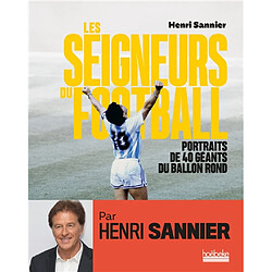Les seigneurs du football : portraits de 40 géants du ballon rond - Occasion