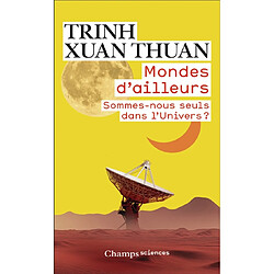 Mondes d'ailleurs : sommes-nous seuls dans l'Univers ? · Occasion Xuan Thuan Trinh