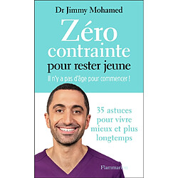 Zéro contrainte pour rester jeune : il n'y a pas d'âge pour commencer ! : 35 astuces pour vivre mieux et plus longtemps - Occasion