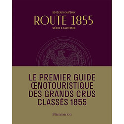 Route 1855 : Bordeaux châteaux, Médoc & Sauternes : guide oenotouristique - Occasion