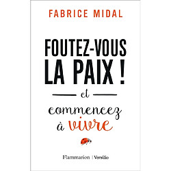 Foutez-vous la paix ! : et commencez à vivre - Occasion