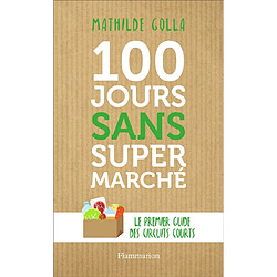 100 jours sans supermarché : le premier guide des circuits courts - Occasion