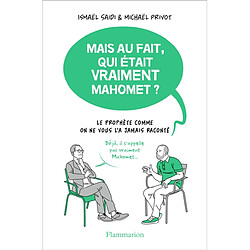 Mais au fait, qui était vraiment Mahomet ? : le Prophète comme on ne vous l'a jamais raconté - Occasion