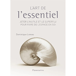 L'art de l'essentiel : jeter l'inutile et le superflu pour faire de l'espace en soi · Occasion Dominique Loreau