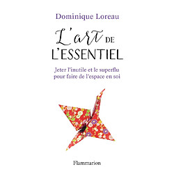L'art de l'essentiel : jeter l'inutile et le superflu pour faire de l'espace en soi