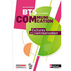 Cultures de la communication : BTS communication 1ère et 2e années : nouveau référentiel