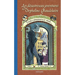 Les désastreuses aventures des orphelins Baudelaire. Vol. 1. Tout commence mal... - Occasion