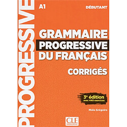 Grammaire progressive du français, corrigés : A1 débutant : avec 440 exercices