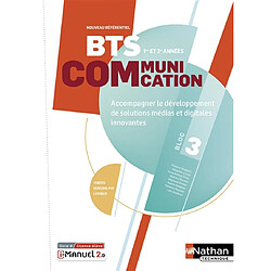 BTS communication 1re et 2e années, bloc 3 : accompagner le développement de solutions médias et digitales innovantes : livre + licence élève, nouveau référentiel