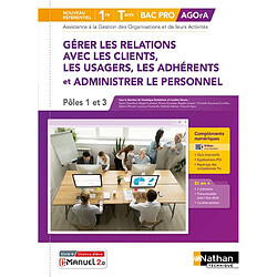 Gérer les relations avec les clients, les usagers, les adhérents et administrer le personnel : bac pro Agora, assistance à la gestion des organisations et de leurs activités, 1re, terminale, nouveau référentiel : pôles 1 et 3 - Occasion