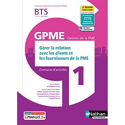 Gérer la relation avec les clients et les fournisseurs de la PME BTS 1re & 2e années GPME, gestion de la PME : domaine d'activités 1