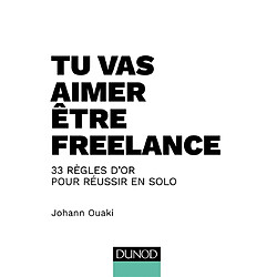 Tu vas aimer être freelance : 33 règles d'or pour réussir en solo · Occasion Johann Ouaki