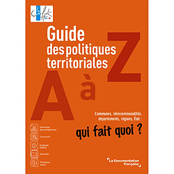 Guide des politiques territoriales de A à Z : communes, intercommunalités, départements, régions, Etat : qui fait quoi ?
