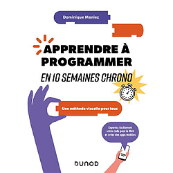 Apprendre à programmer en 10 semaines chrono : une méthode visuelle pour tous : exportez facilement votre code pour le web et créez des apps mobiles - Occasion