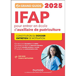 Mon grand guide IFAP 2025 pour entrer en école d'auxiliaire de puériculture : constitution du dossier, entretien de motivation - Occasion